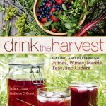 Drink the Harvest: Making and Preserving Juices, Wines, Meads, Teas, and Ciders. by Nan K. Chase and DeNeice C. Guest Johnny Autry Storey Publishing.